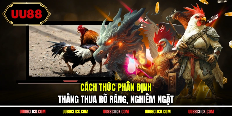 Cách thức phân định thắng thua rõ ràng, nghiêm ngặt 