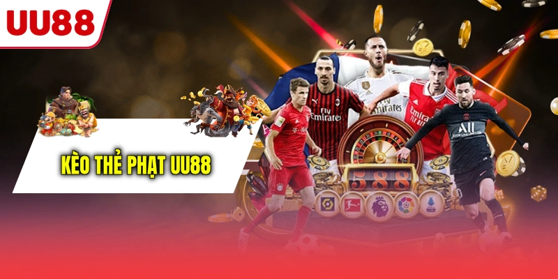 Kèo thẻ phạt UU88