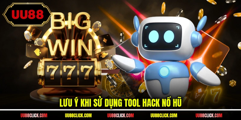 Lưu ý khi sử dụng tool hack nổ hũ