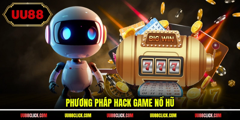 Phương pháp hack game nổ hũ