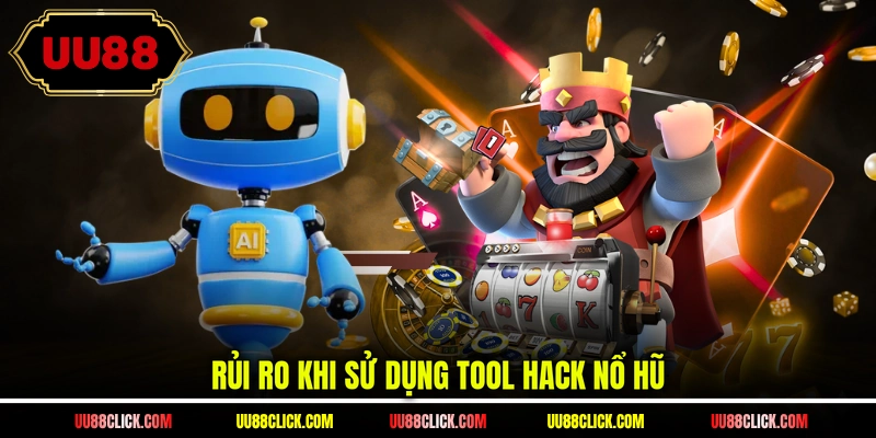 Rủi ro khi sử dụng tool hack nổ hũ